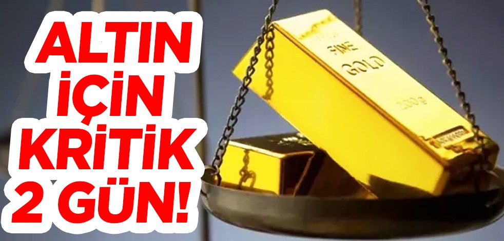 Altın için kritik 2 gün! Hafif yükseliş başladı