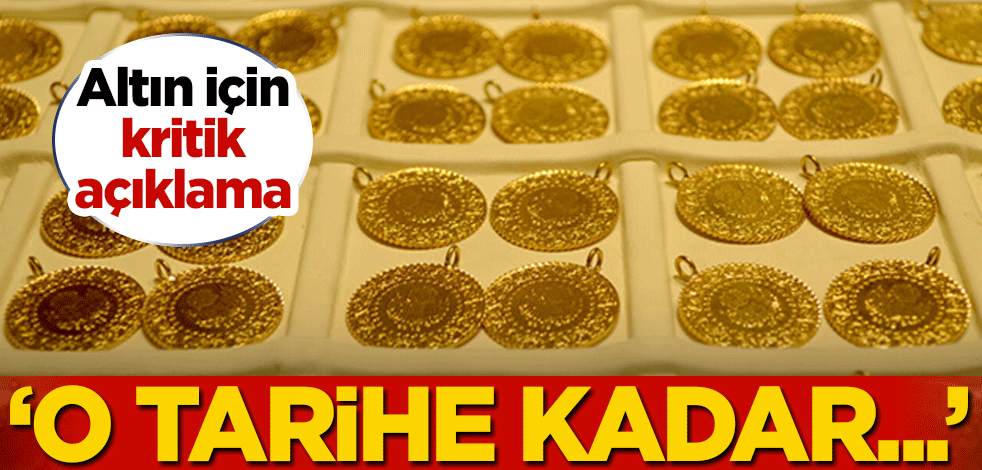 Altın için kritik açıklama: O tarihe kadar...