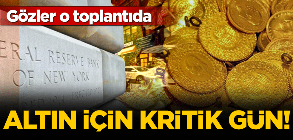 Altın için kritik gün! Gözler o toplantıda