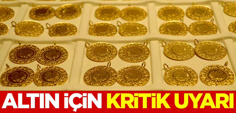  Altın için kritik uyarı