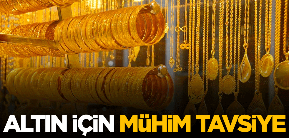 Altın için mühim tavsiye