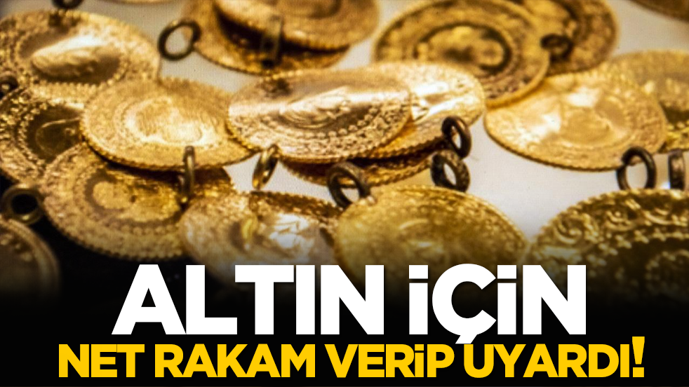 Altın için net rakam verip uyardı: Buna hazırlıklı olun!