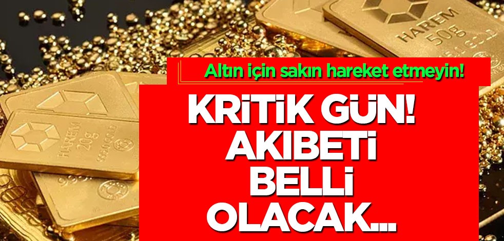 Altın için sakın hareket etmeyin: Kritik gün! Akıbeti belli olacak... Altın fiyatları ne kadar? Gram altın fiyatı
