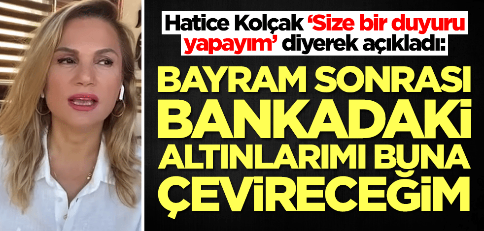 Altın için şok duyuru! Ekonomist Hatice Kolçak açıkladı: Bayram sonrası bankadaki altınlarını buna çeviriyorum