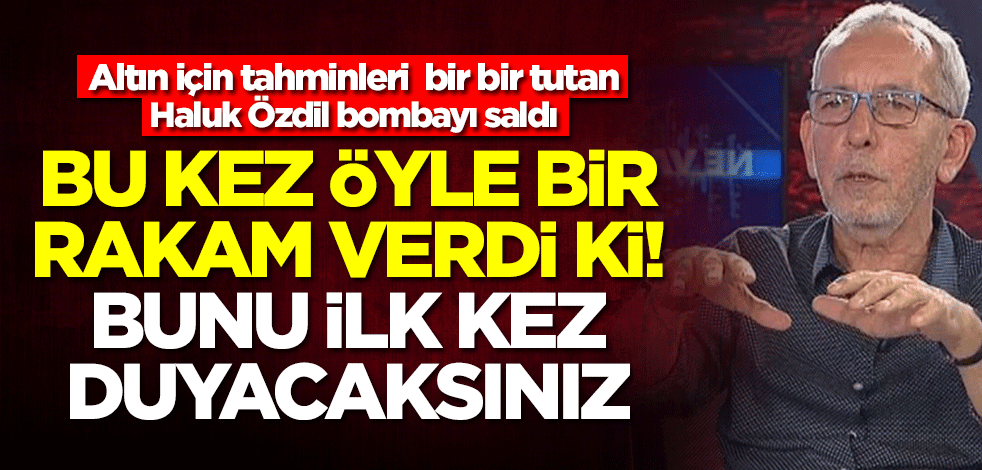 Altın için tahminleri bir bir tutan Haluk Özdil bombayı saldı! Öyle bir rakam verdi ki: Bunu ilk kez duyacaksınız