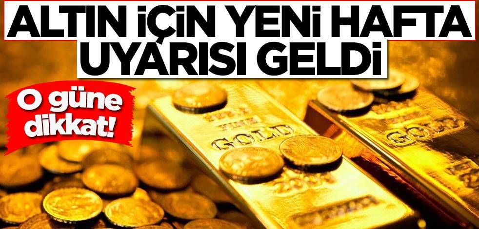 Altın için yeni hafta uyarısı geldi! O güne dikkat