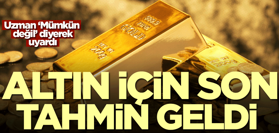 Altın için yeni tahmin geldi! Uzman isim 'Mümkün değil' diyerek uyardı