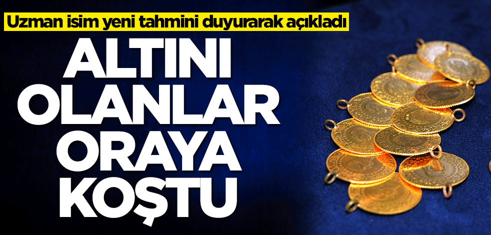 Altın için yeni tahmini yaptı! Altını olanlar oraya koştu