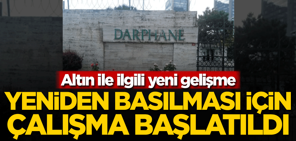 Altın ile ilgili yeni gelişme! Yeniden basılması için çalışma başlatıldı