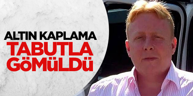 Altın kaplama tabutla gümüldü