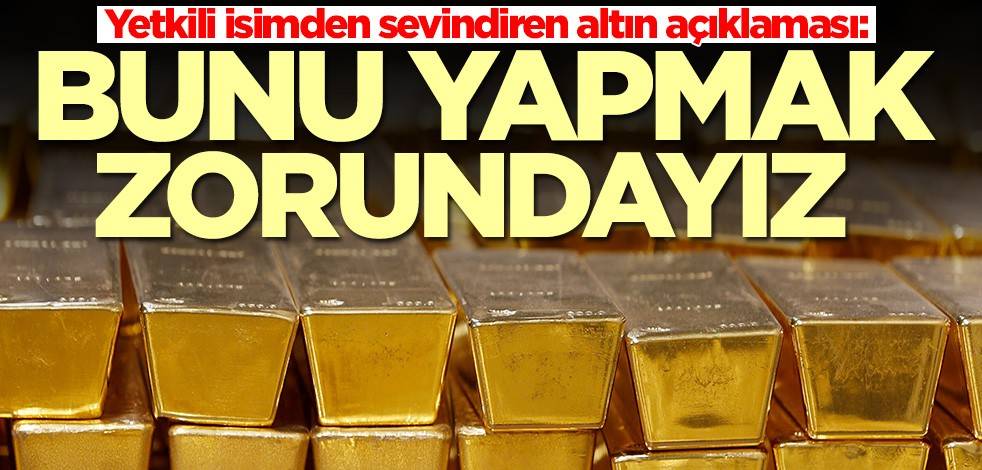 Altın Madencileri Derneği Yönetim Kurulu Başkanı Mehmet Yılmaz'dan altın rezervi açıklaması