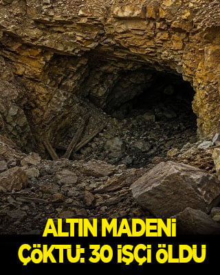 Altın madeni çöktü: 30 işçi öldü