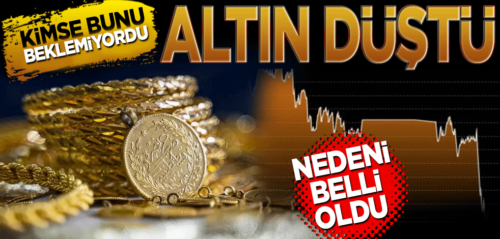 Altın neden düştü? Altındaki düşüşün sebebi belli oldu
