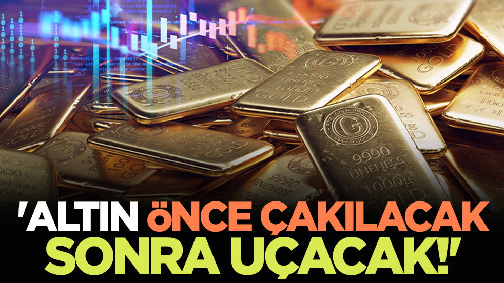 'Altın Önce Çakılacak Sonra Uçacak!'