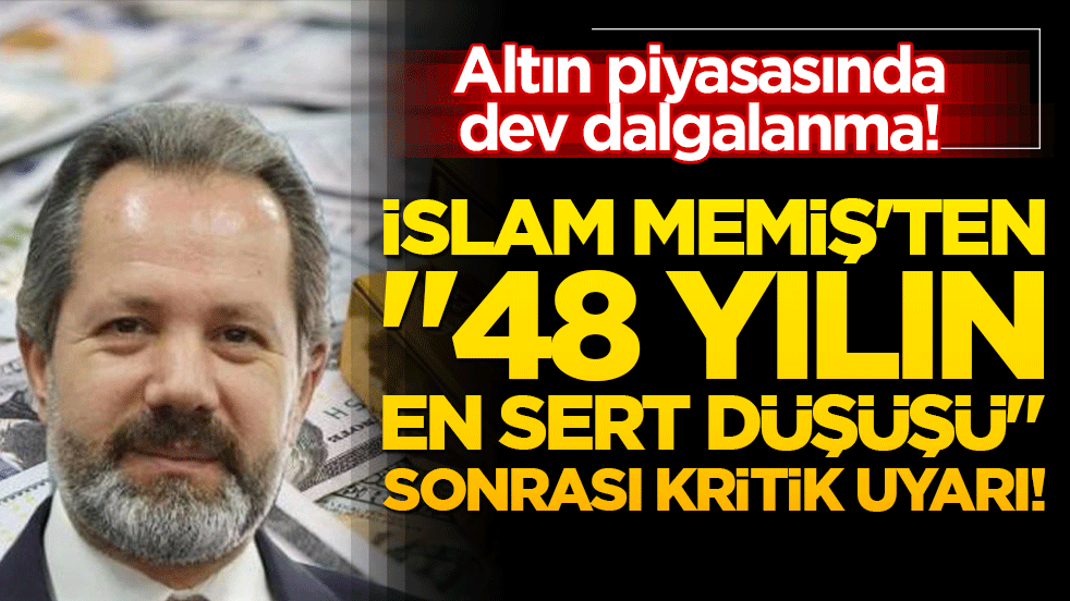 Altın piyasasında dev dalgalanma! İslam Memiş'ten 48 yılın en sert düşüşü sonrası kritik uyarı! 