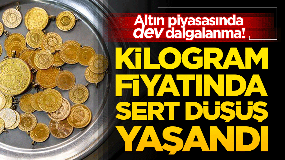 Altın piyasasında dev dalgalanma! Kilogram fiyatında sert düşüş yaşandı!