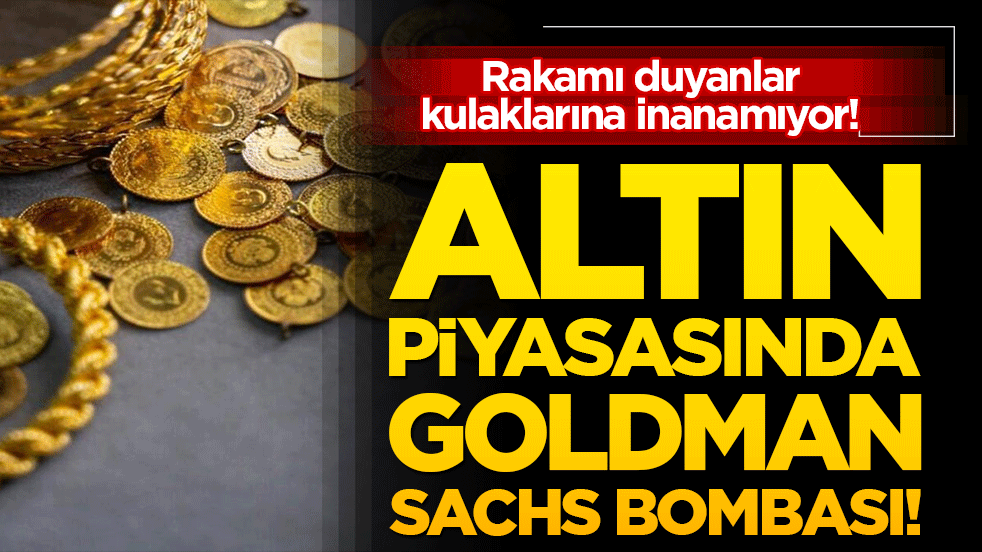 Altın piyasasında Goldman Sachs bombası! Rakamı duyanlar kulaklarına inanamıyor!