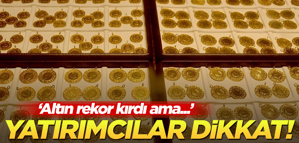'Altın rekor kırdı ama...' Yatırımcılar dikkat!