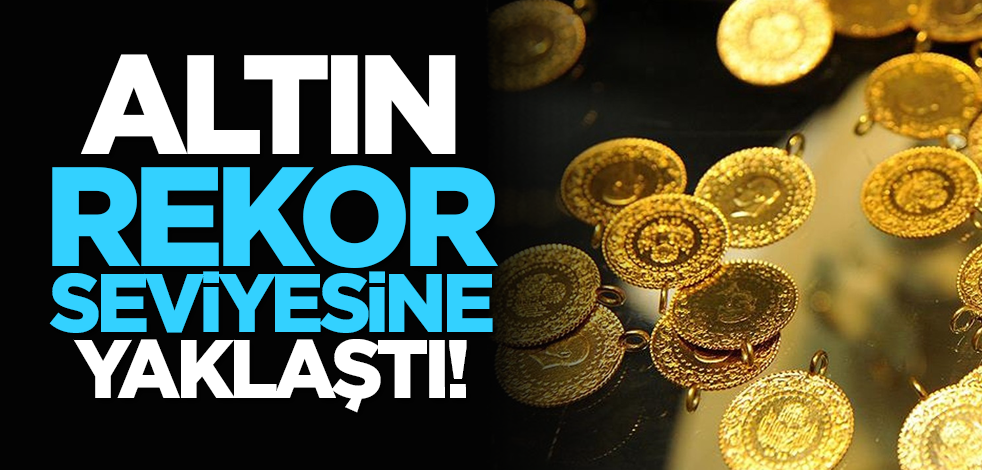 Altın rekor seviyesine yaklaştı!