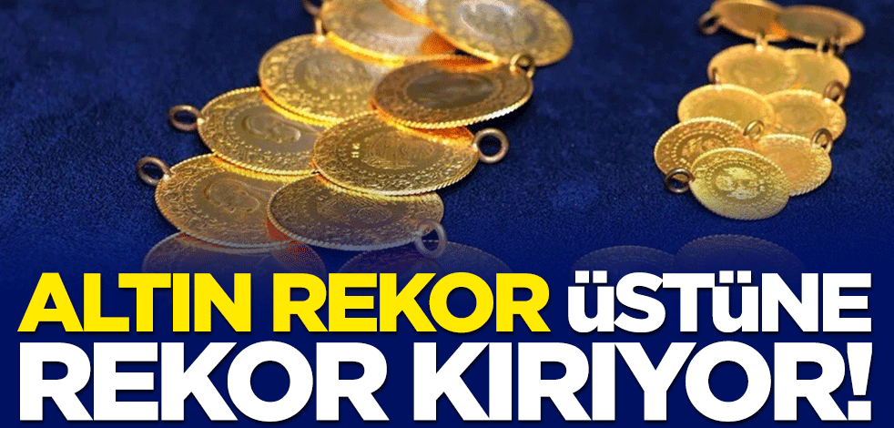 Altın rekor üstüne rekor kırıyor! İşte son rakam