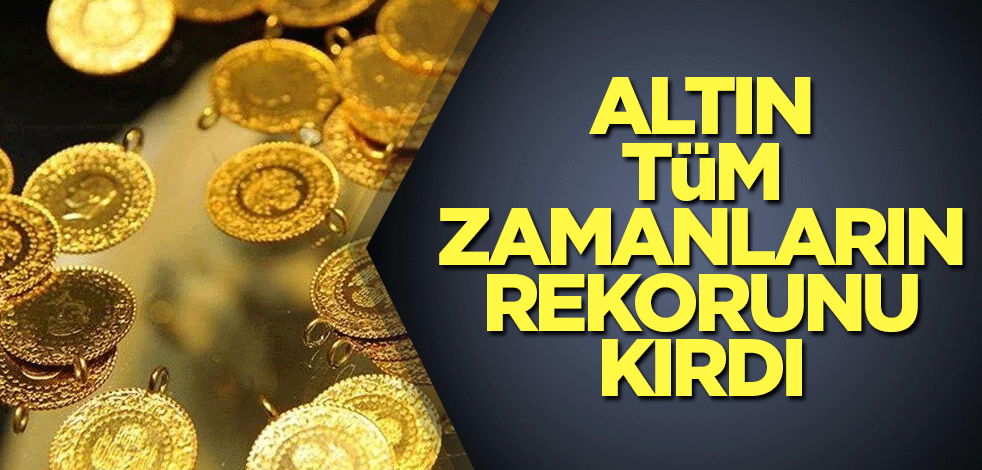 Altın tüm zamanların rekorunu kırdı