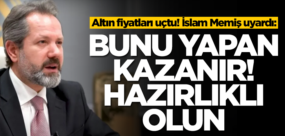 Altın uçuşa geçti! İslam Memiş son tahminini ilan etti: Bunu yapan kazanır, hazırlıklı olun