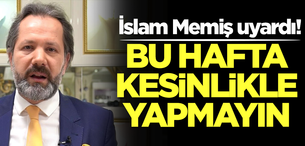 Altın uzmanı İslam Memiş son kez uyarıyı yaptı: Bu hafta kesinlikle yapmayın