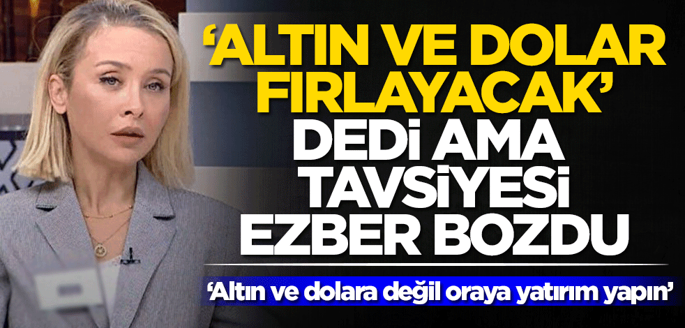 'Altın ve dolar fırlayacak' dedi ama tavsiyesi ezber bozdu! Ece Ergönenç uyardı: Altına ve dolara değil oraya yatırım yapın