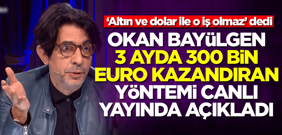 'Altın ve dolar ile o iş olmaz’ dedi! Okan Bayülgen 3 ayda 300 bin Euro kazandıran yatırım yöntemini açıkladı