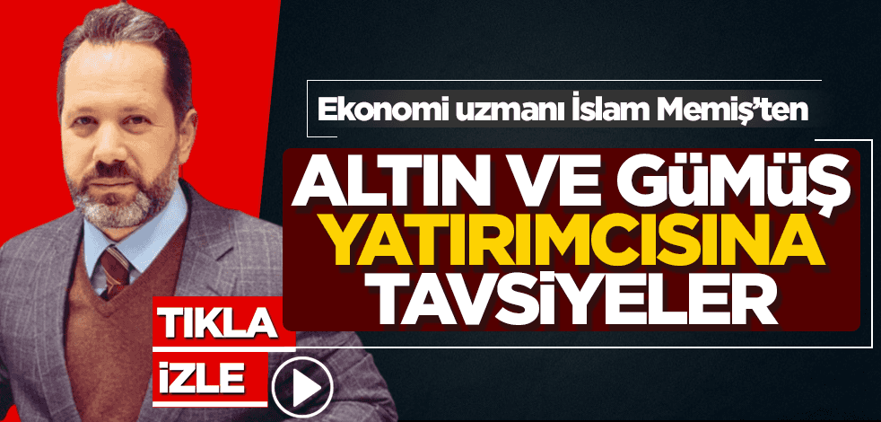 İslam Memiş'ten altın ve gümüş yatırımcılarına flaş tavsiyeler