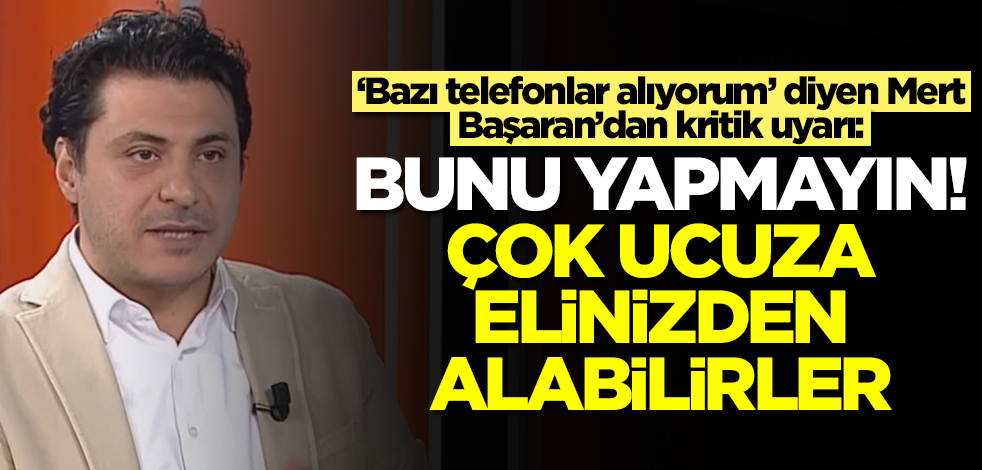 Altın ve dolar tahminlerinde hiç yanılmayan Mert Başaran 'telefonlar alıyorum' diyerek uyardı: Yapmayın!