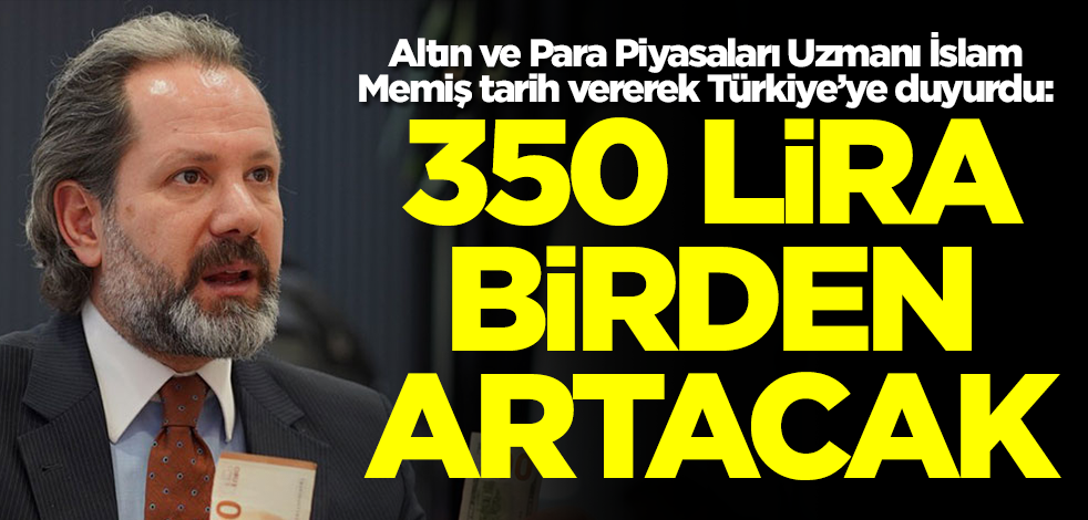 Altın ve dolar uzmanı İslam Memiş Türkiye'ye duyurdu: 350 lira birden artacak