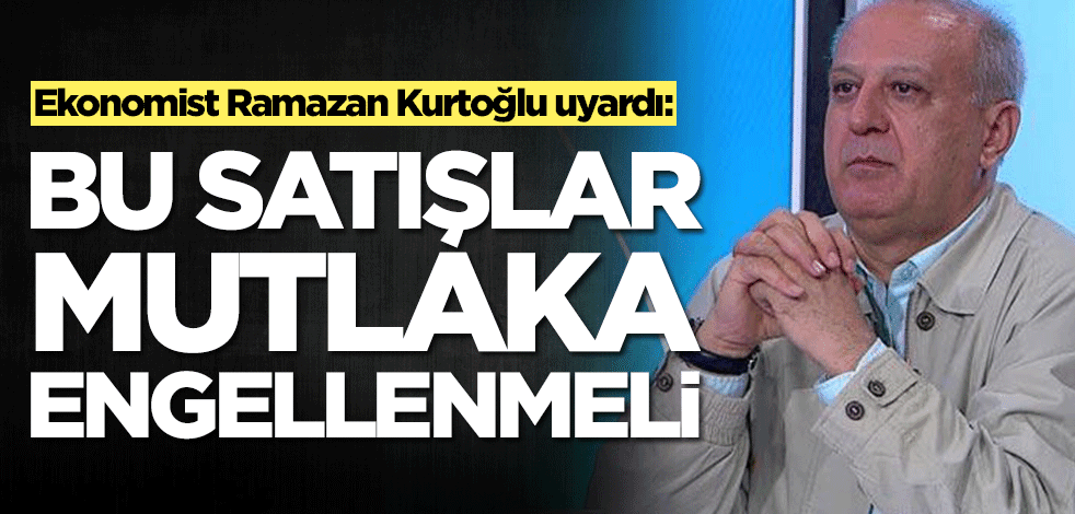 Altın ve dolar yerine 'Parayı toprağa yatırın' diyen Ramazan Kurtoğlu'ndan yeni uyarı: Bu satışlar engellenmeli