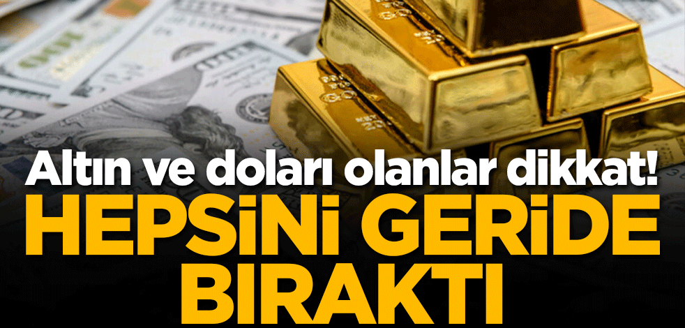 Altın ve doları olanlar dikkat! Hepsini geride bıraktı