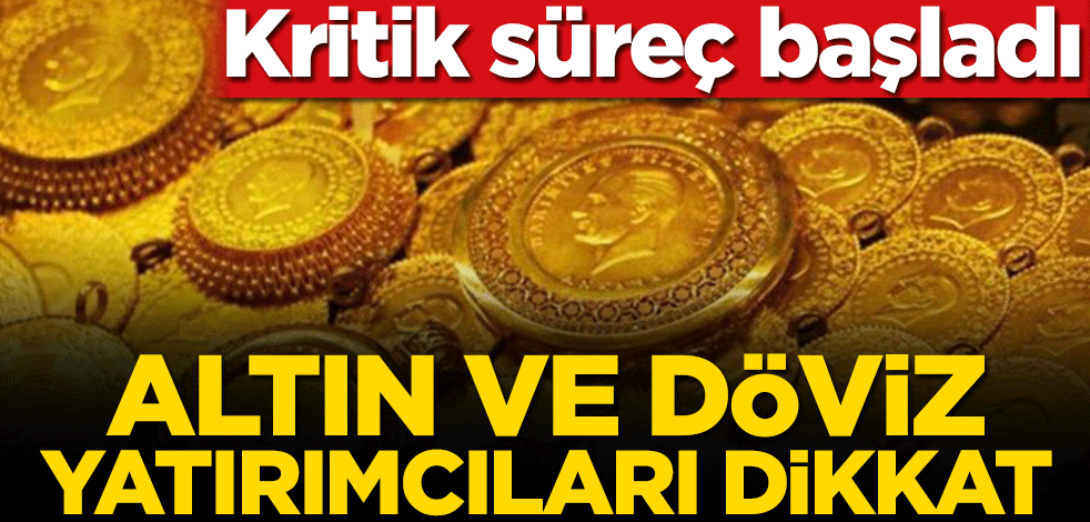 Altın ve döviz yatırımcıları dikkat! Kritik süreç başladı