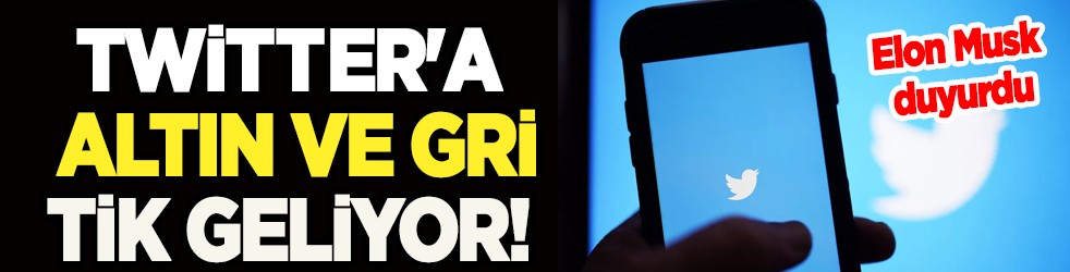 Altın ve gri tik geliyor! Elon Musk duyurdu: Twitter'da büyük sürpriz