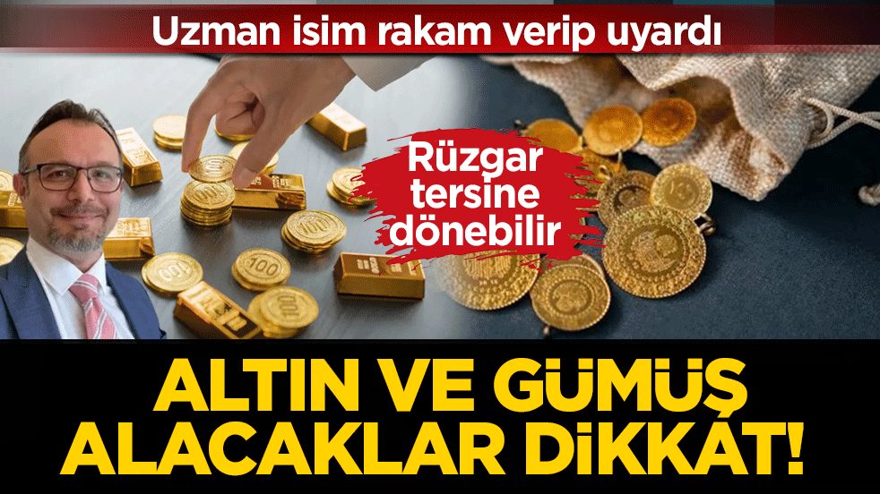 Altın ve gümüş alacaklar dikkat! Uzman isim rakam verip uyardı: Rüzgar tersine dönebilir