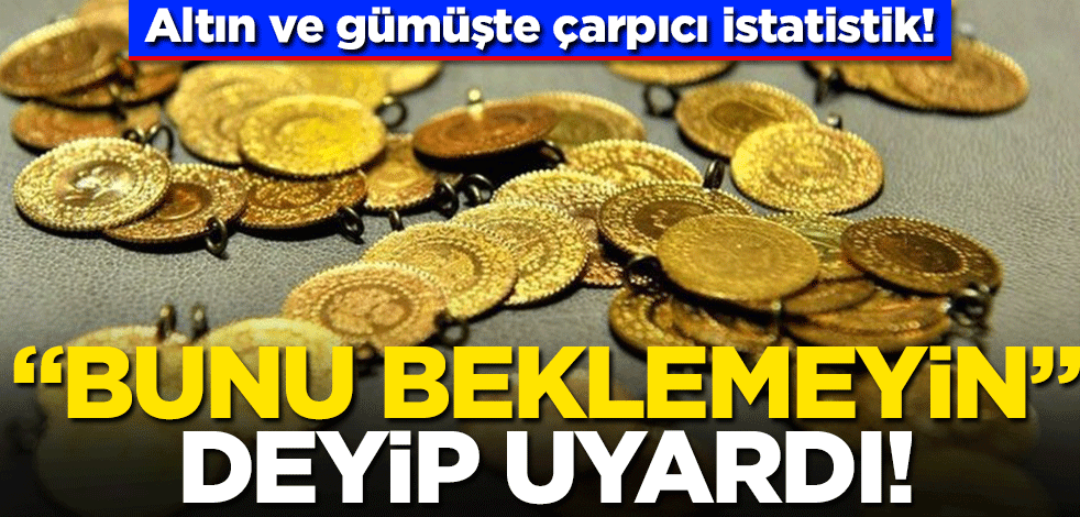 Altın ve gümüşte çarpıcı istatistik! "Bunu beklemeyin" deyip uyardı