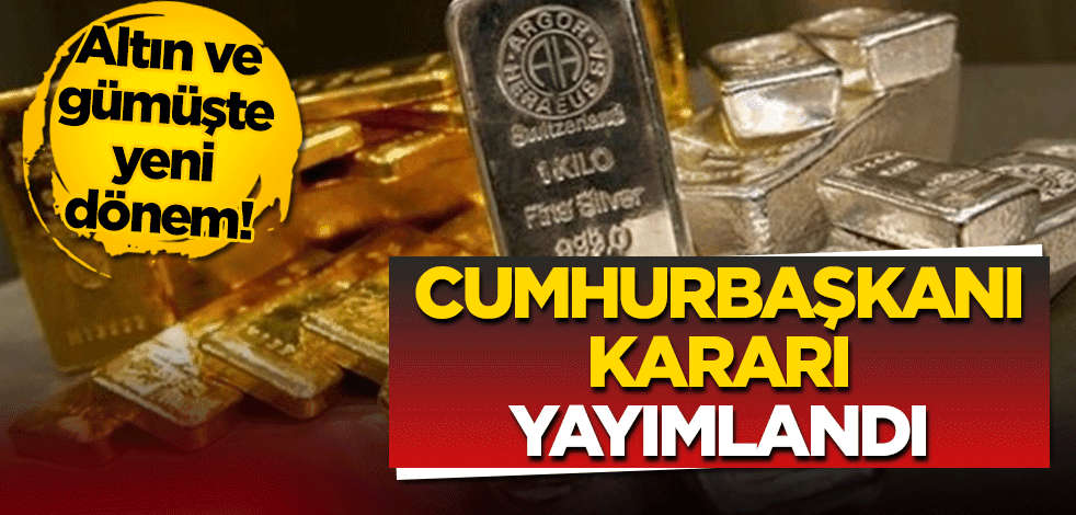 Altın ve gümüşte yeni dönem! Cumhurbaşkanı Kararı yayımlandı