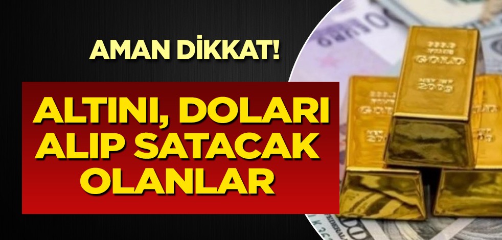 Altın ve Para Piyasaları bu gün ne durumda? Gram altını, doları ve euro'yu alıp satacak olanlar dikkat! Altın, dolar kuru
