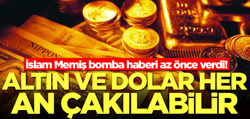 Altın ve Para Piyasaları Uzmanı İslam Memiş bomba haberi az önce verdi! Altın ve dolar her an çakılabilir