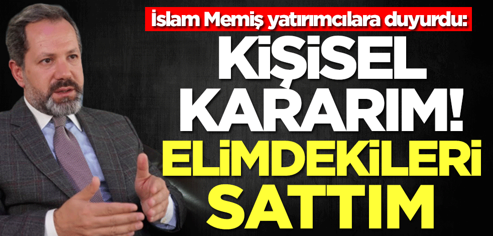 Altın ve Para Piyasaları Uzmanı İslam Memiş duyurdu: Kişisel kararımdır, hepsini sattım