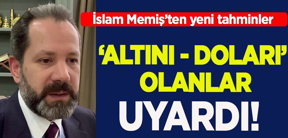 Altın ve Para Piyasaları Uzmanı İslam Memiş Türkiye'ye duyurdu: Cebinde, bankada altını, doları olanlar dikkat!