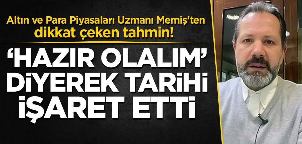 Altın ve Para Piyasaları Uzmanı İslam Memiş'ten dikkat çeken tahmin! 'Hazır olalım' diyerek tarihi işaret etti