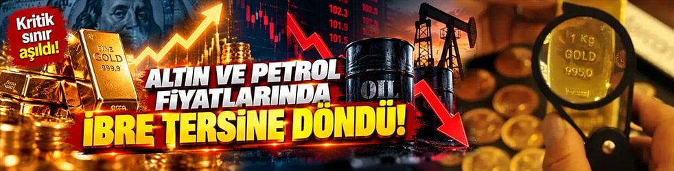 Altın ve petrolde yön değişti! Kritik eşik aşıldı