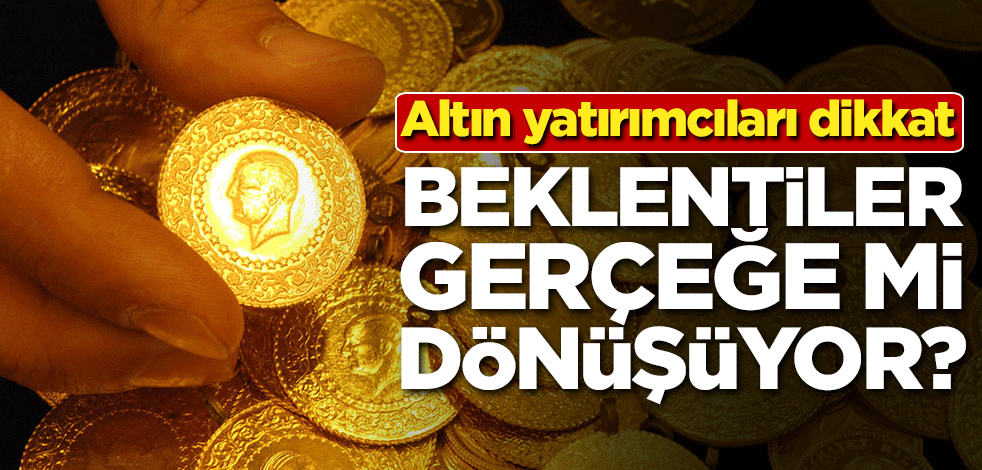 Altın yatırımcıları dikkat! Beklentiler gerçeğe mi dönüşüyor?