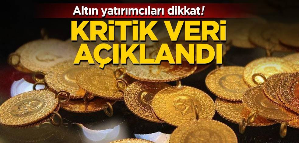 Altın yatırımcıları dikkat! Kritik veri açıklandı