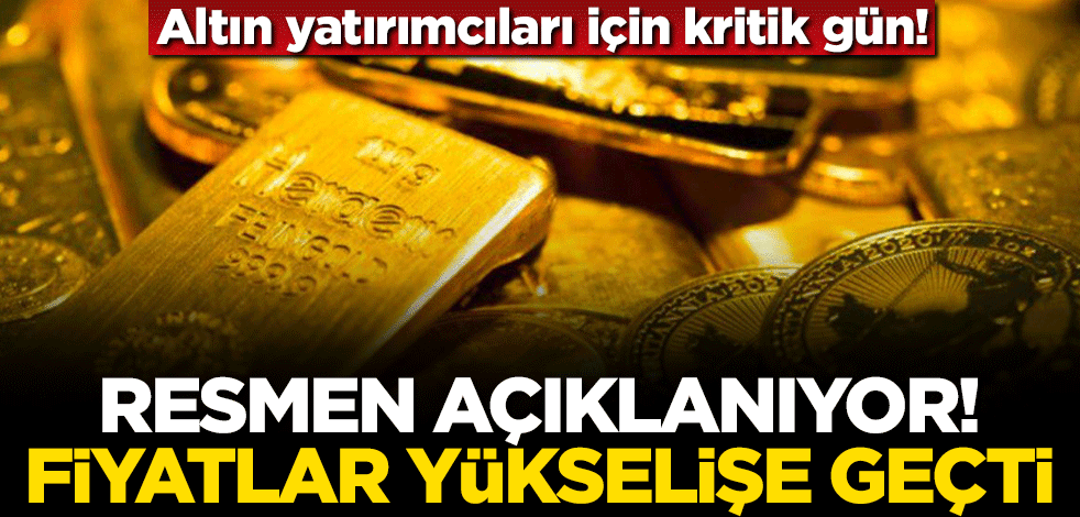 Altın yatırımcıları için kritik gün! Resmen açıklanıyor... Fiyatlar yükselişe geçti