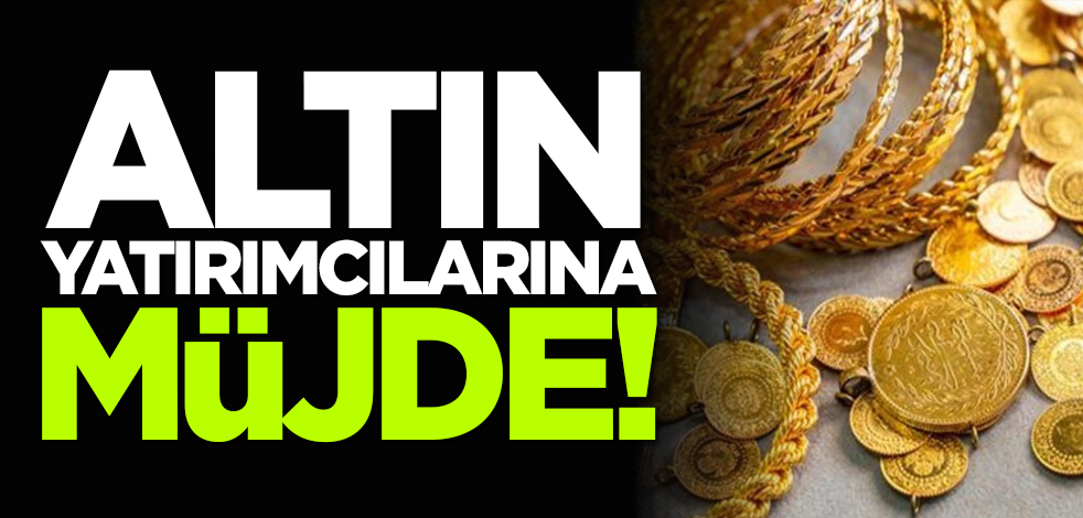 Altın yatırımcılarına müjde!
