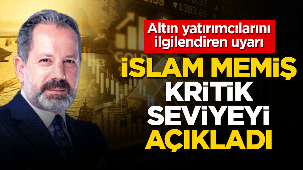 Altın yatırımcılarını ilgilendiren uyarı! İslam Memiş kritik seviyeyi açıkladı